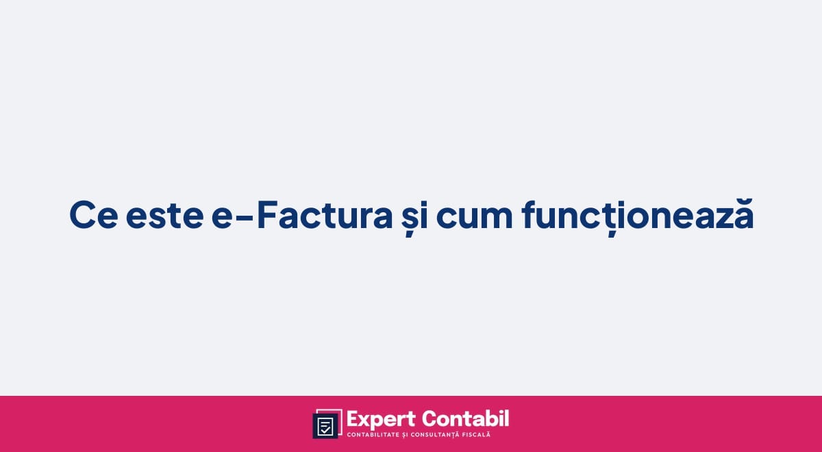 Ce este e-Factura și cum funcționează
