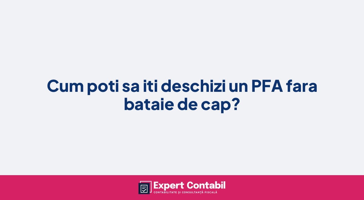 Cum poti sa iti deschizi un PFA fara bataie de cap?
