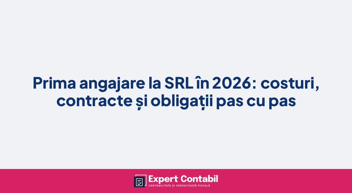 Prima angajare la SRL în 2026: costuri, contracte și obligații pas cu pas